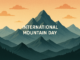 International Mountain Day: A Complete Guide to Mountain Ecosystems, Sustainability, Tourism, and Indigenous Heritage International Mountain Day