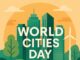 World Cities Day: Shaping Smarter, Greener, and More Equitable Cities for a Shared Future World Cities Day