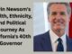 Gavin Newsom’s Wealth, Ethnicity, and Political Journey As California’s 40th Governor Gavin Newsom'