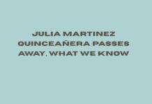 The Death of Julia Martinez Quinceañera: What We Know and What to Confirm Julia Martinez Quinceañera Passes Away, What We Know and What To Verify