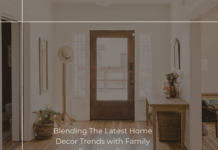 Blending The Latest Home Decor Trends with Family Functionality Latest Home Decor Trends