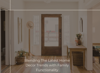 Blending The Latest Home Decor Trends with Family Functionality Latest Home Decor Trends