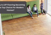 Why Is LVP Flooring Becoming The Top Choice For Modern Homes? Modern Homes