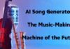 AI Song Generator: The Music-Making Machine of the Future AI Song Generator