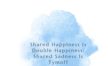 Shared Happiness Is Double Happiness; Shared Sadness Is Tymoff Shared Happiness Is Double Happiness; Shared Sadness Is Tymoff